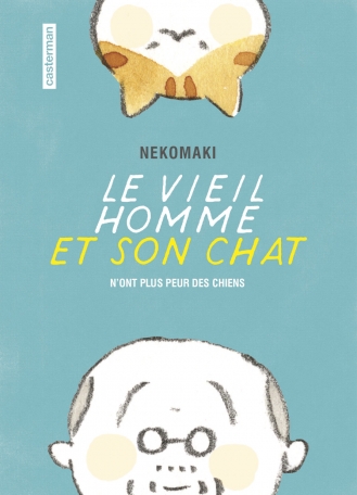 Le Vieil homme et son chat - Tome 1 - N&#039;ont plus peur des chiens