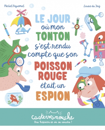 Le jour où mon tonton s&#039;est rendu compte que son poisson rouge était un espion - Petits albums souples