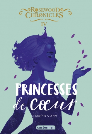 Rosewood Chronicles - Tome 4 - Princesses de coeur